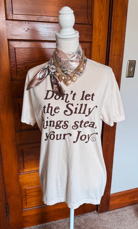 Don't Let Silly Things Steal Your Joy Tee