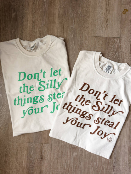 Don't Let Silly Things Steal Your Joy Tee